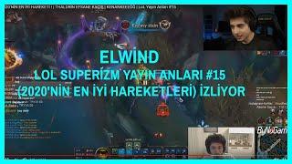 ELWİND - LOL SUPERİZM YAYIN ANLARI #15 2020NİN EN İYİ HAREKETLERİ İZLİYOR