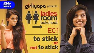 To Stick or Not to Stick  Ladies Room Bakchodi EP 01  Girliyapa