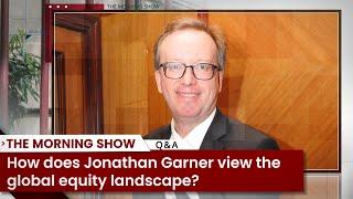 How does Jonathan Garner view the global equity landscape? Equity Markets  Business News