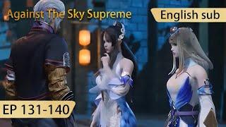 Eng Sub Against The Sky Supreme 131-140  full episode highlights