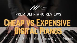 Cheap vs Expensive Digital Pianos  Is It Worth It To Spend More On A Digital Piano?