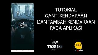 MAXIM OJEK ONLINE Tutorial Cara Ganti Kendaraan atau Tambah Kendaraan Di aplikasi Taxsee Driver