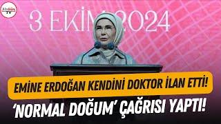 Emine Erdoğan kendini doktor ilan etti Kadınlara normal doğum çağrısı yaptı