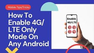 How To Enable 4G LTE Only Mode On Any Android in 2021  4GLTE Only