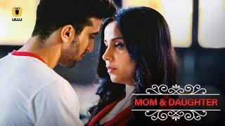 बेटी ने उसके बॉयफ्रेंड और मां को देखा एक साथ  Mom & Daughter   Watch Full Episode  Ullu