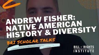 Andrew Fisher Native American History & Diversity  BRI Scholar Talks