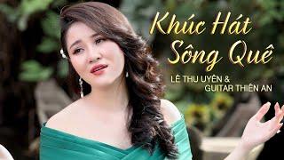 Khúc Hát Sông Quê  Lê Thu Uyên & Guitar Thiên An  MV 4K