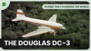 The Tale of the Douglas DC-3 - Planes That Changed The World - Airplane Documentary