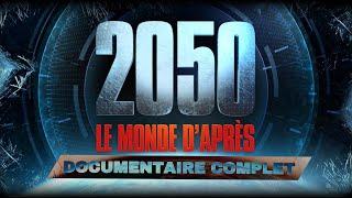 2050  LE MONDE DAPRÈS - DOCUMENTAIRE COMPLET