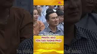 PHƯỚC BÁO TÔN TẠO TƯỢNG PHẬT - Trích bài Ta Hiểu Về Phật Như Thế Nào?#shorts