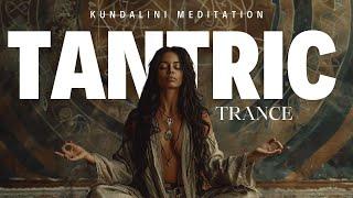 Tantric Trance - Kundalini Meditation - Awaken Sacred Sexual Energy Activation Music  #kundalini