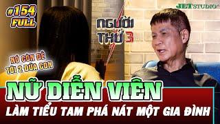 Người Thứ 3 - Tập 154 Full Mẹ chồng KHÔNG ƯA CON DÂU ra mặt tiểu tam là NỮ DIỄN VIÊN có 2 con