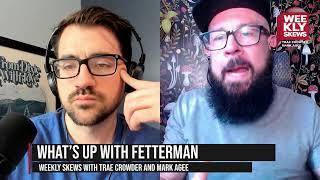 Weekly Skews - 62524 – What’s Up with Fetterman