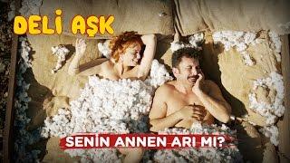 Deli Aşk  Senin Annen Arı Mı?