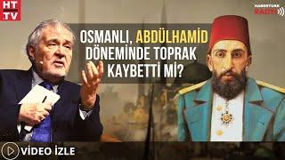 Osmanlı Abdülhamid Döneminde Toprak Kaybetti Mi ? Kızıl Sultan Mı Ulu Hakan Mı ?