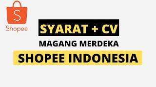 MAGANG MERDEKA - 04 SHOPEE INDONESIA Syarat CV penempatan