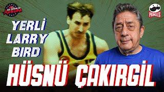 HÜSNÜ ÇAKIRGİLİN HİKAYESİ Yerli Larry Bird Türk Efsane Beyaz Amerikalı  Bir Zamanlar Avrupa