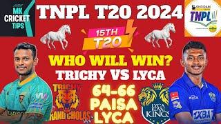 Trichy Grand Cholas Vs Lyca Kovai Kings 15th Match TNPL T20 2024 PredictionsTGC Vs LKK Match Winner