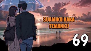 PRT 69 SUAMIKU K4KA TEMANKU  NOVEL ROMANTIS - aku tidak b0doh