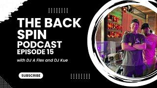 The Back Spin Podcast EP 15 - DJ A-Flex & DJ Kue