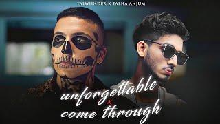 UNFORGETTABLE x COME THROUGH - Talwiinder x Talha Anjum  Prod. By Ether