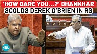 Dhankhar Blasts TMC MP  Derek OBrien In RS Your Conduct Is Ugliest In The House Next Time…’