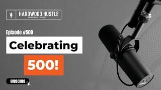 Hardwood Hustle - Episode 500 - Celebrating 500