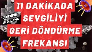 11 DAKİKADA SEVGİLİYİ GERİ DÖNDÜRME FREKANSI  Denenmiş Kesin Sonuç Frekans