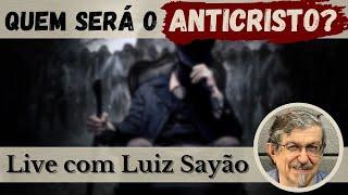 Quem será o Anticristo? Live com Luiz Sayão
