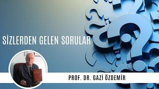 Sizlerden Gelen Sorular - Prof. Dr. Gazi Özdemir