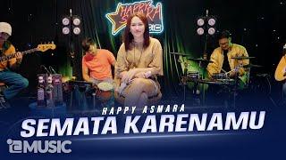 HAPPY ASMARA - SEMATA KARENAMU Official Live Music Video