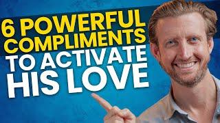 6 Powerful Compliments To Activate His Love