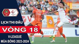 Lịch thi đấu Vòng 18  V-League mùa bóng 2023 - 2024