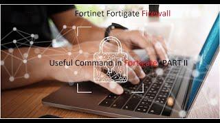 Useful Commands in Fortgate Firewall-PART II