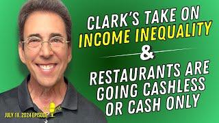 Full Show Clark’s Take on Income Inequality in America and Why Restaurants Are Going Cashless