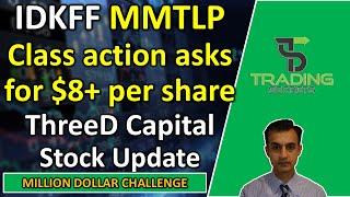 IDKFF ThreeD Capital stock update. MMTLP Class Action asks for $8+ per share