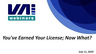 VAI Webinars Youve Earned Your License Now What?