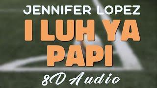 Jennifer Lopez Feat. French Montana - I Luh Ya Papi 8D AUDIO