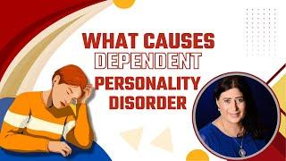WHAT CAUSES DEPENDENT PERSONALITY DISORDER