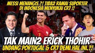 MESSI MENANGIS⁉️ Erick Thohir Undang Portugal & CR7 Dalam Waktu Dekat? Demi Hal ini?