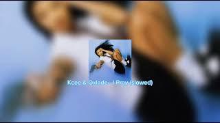 Kcee & Oxlade - I Pray slowed