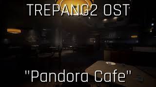 Trepang2 OST - Pandora Cafe