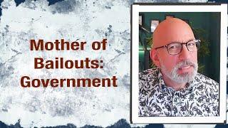 Mother of Bailouts Government