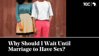 Why Should I Wait Until Marriage to Have Sex?