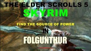 THE ELDER SCROLLS 5  SKYRIM  FIND THE SOURCE OF POWER IN FOLGUNTHUR