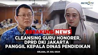 BREAKING NEWS - DPRD DKI JAKARTA PANGGIL KEPALA DINAS PENDIDIKAN SOAL CLEANSING GURU HONORER