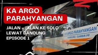 KA Argo Parahyangan  Jakarta Bandung  Jalan - Jalan Ke Solo via Bandung  Episode 1