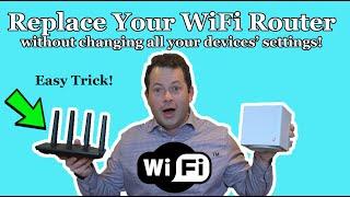  THE TRICK - ChangeReplace Your WiFi Router Without Changing All Your Devices Settings