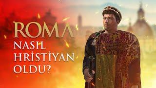 Roma İmparatorluğu Neden Hristiyan Oldu? - İmparator Konstantin ve Romanın Hristiyan Olması