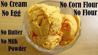 CREAMY EGGLESS MANGO ICE CREAM RECIPE WITHOUT CREAM – NO FLOUR AND CORN FLOUR – NO CONDENSED MILK